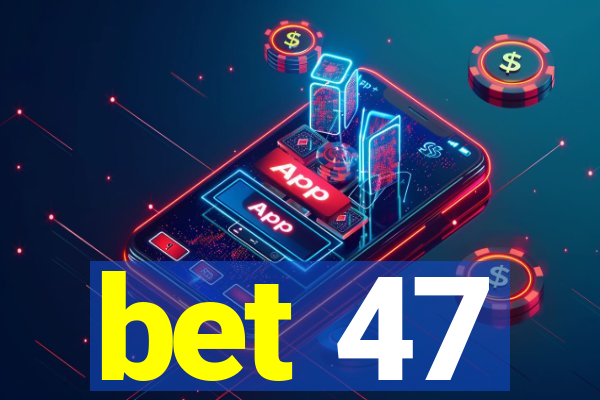 bet 47